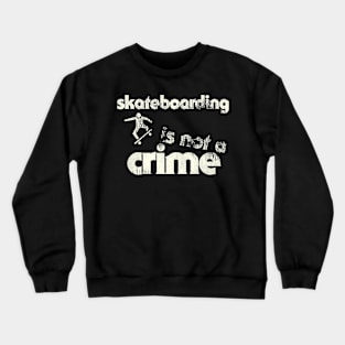 Skateboarding Is Not a Crime Crewneck Sweatshirt